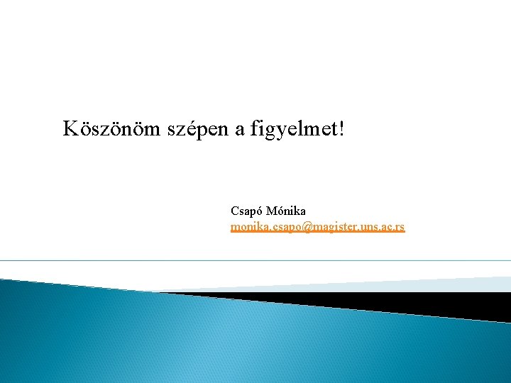 Köszönöm szépen a figyelmet! Csapó Mónika monika. csapo@magister. uns. ac. rs 