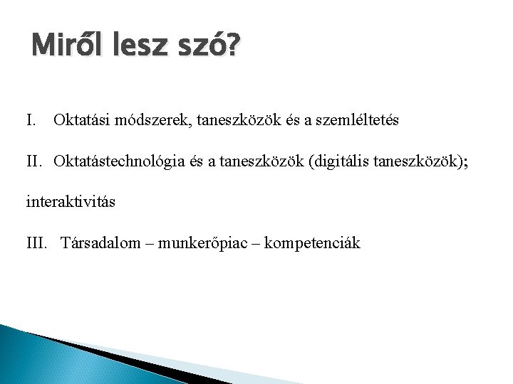 Miről lesz szó? I. Oktatási módszerek, taneszközök és a szemléltetés II. Oktatástechnológia és a