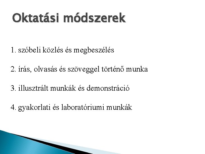 Oktatási módszerek 1. szóbeli közlés és megbeszélés 2. írás, olvasás és szöveggel történő munka