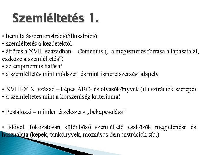 Szemléltetés 1. • bemutatás/demonstráció/illusztráció • szemléltetés a kezdetektől • áttörés a XVII. században –