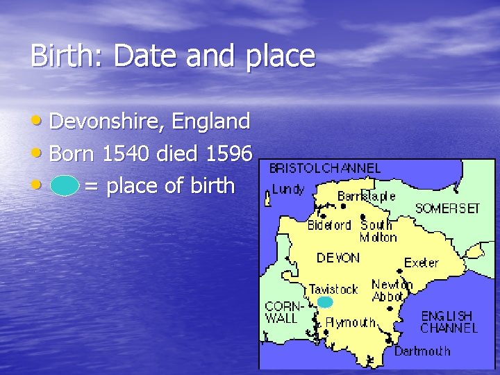 Birth: Date and place • Devonshire, England • Born 1540 died 1596 • =