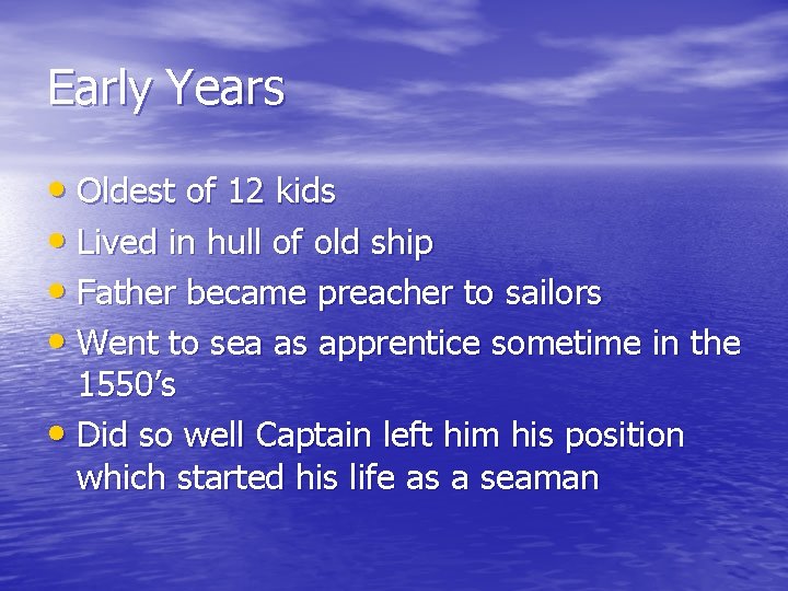 Early Years • Oldest of 12 kids • Lived in hull of old ship