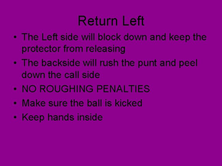 Return Left • The Left side will block down and keep the protector from