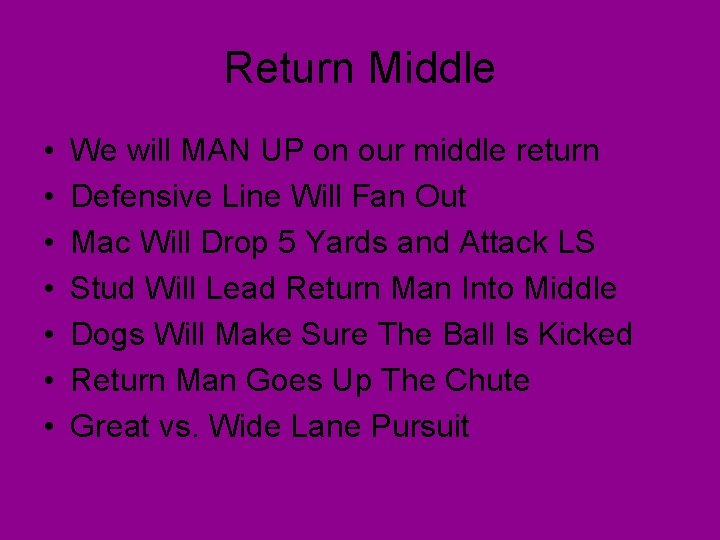 Return Middle • • We will MAN UP on our middle return Defensive Line