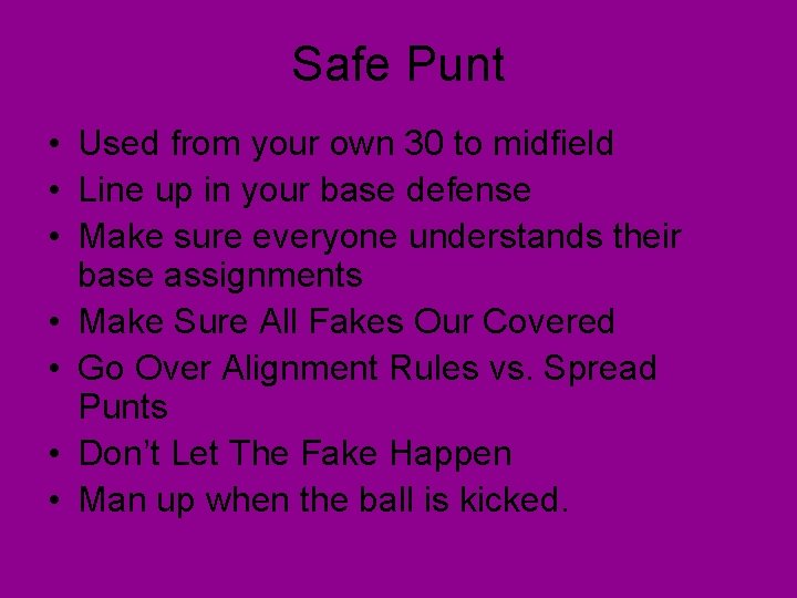 Safe Punt • Used from your own 30 to midfield • Line up in