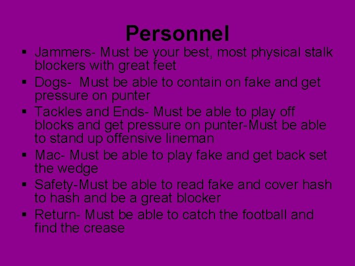 Personnel § Jammers- Must be your best, most physical stalk blockers with great feet