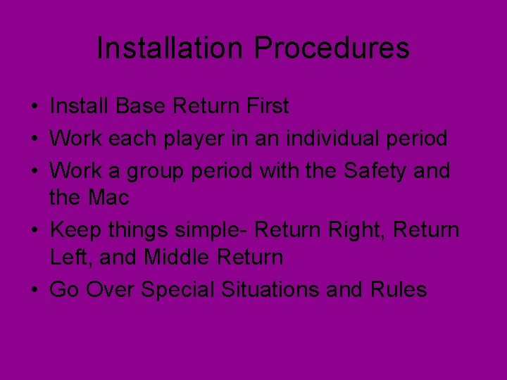 Installation Procedures • Install Base Return First • Work each player in an individual