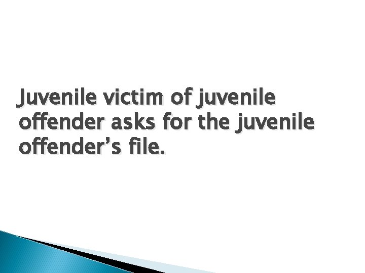 Juvenile victim of juvenile offender asks for the juvenile offender’s file. 