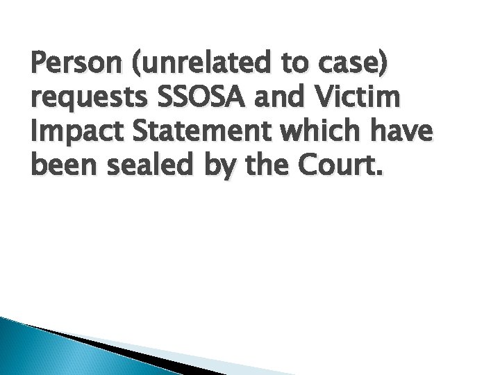 Person (unrelated to case) requests SSOSA and Victim Impact Statement which have been sealed