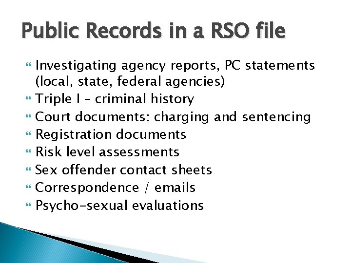 Public Records in a RSO file Investigating agency reports, PC statements (local, state, federal