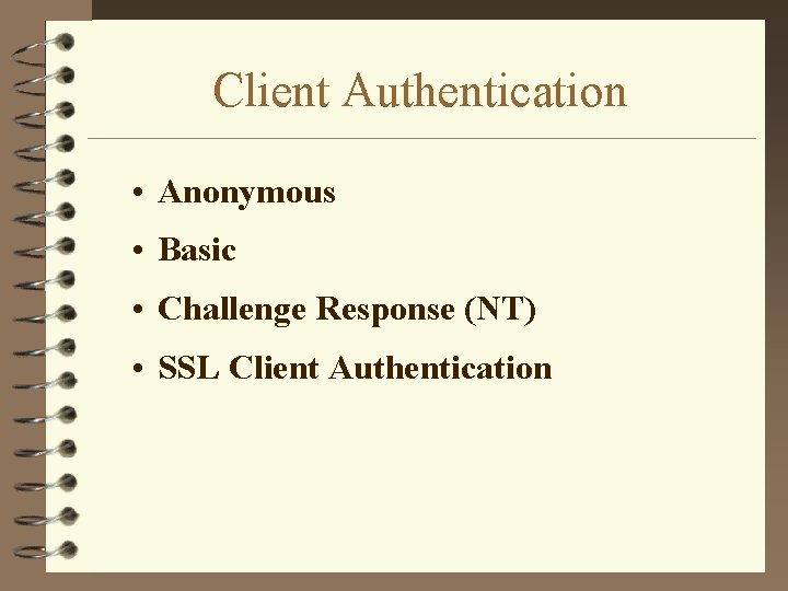 Client Authentication • Anonymous • Basic • Challenge Response (NT) • SSL Client Authentication