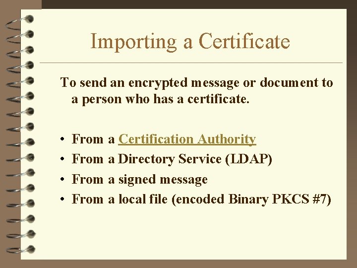 Importing a Certificate To send an encrypted message or document to a person who