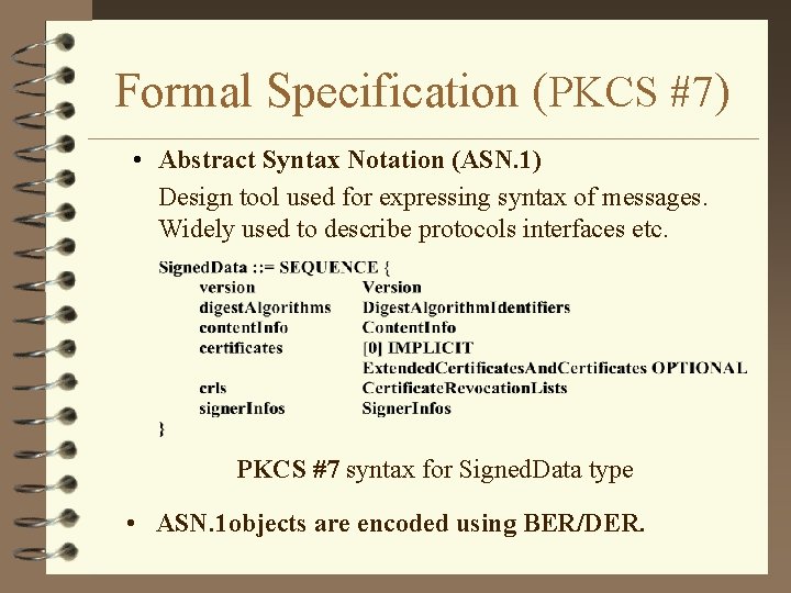 Formal Specification (PKCS #7) • Abstract Syntax Notation (ASN. 1) Design tool used for