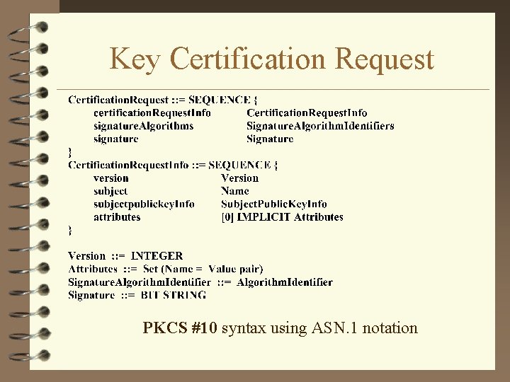 Key Certification Request PKCS #10 syntax using ASN. 1 notation 