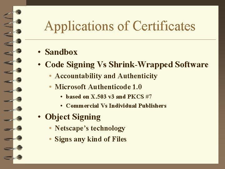 Applications of Certificates • Sandbox • Code Signing Vs Shrink-Wrapped Software • Accountability and