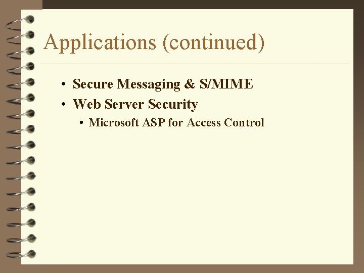 Applications (continued) • Secure Messaging & S/MIME • Web Server Security • Microsoft ASP