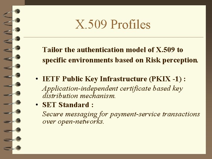 X. 509 Profiles Tailor the authentication model of X. 509 to specific environments based