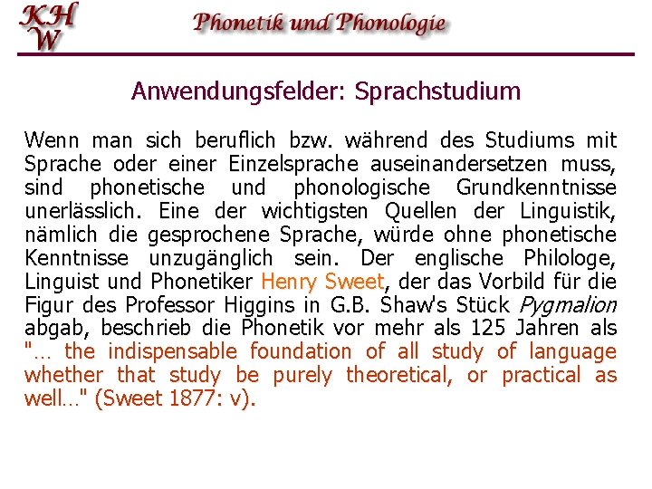 Anwendungsfelder: Sprachstudium Wenn man sich beruflich bzw. während des Studiums mit Sprache oder einer