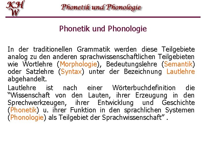 Phonetik und Phonologie In der traditionellen Grammatik werden diese Teilgebiete analog zu den anderen