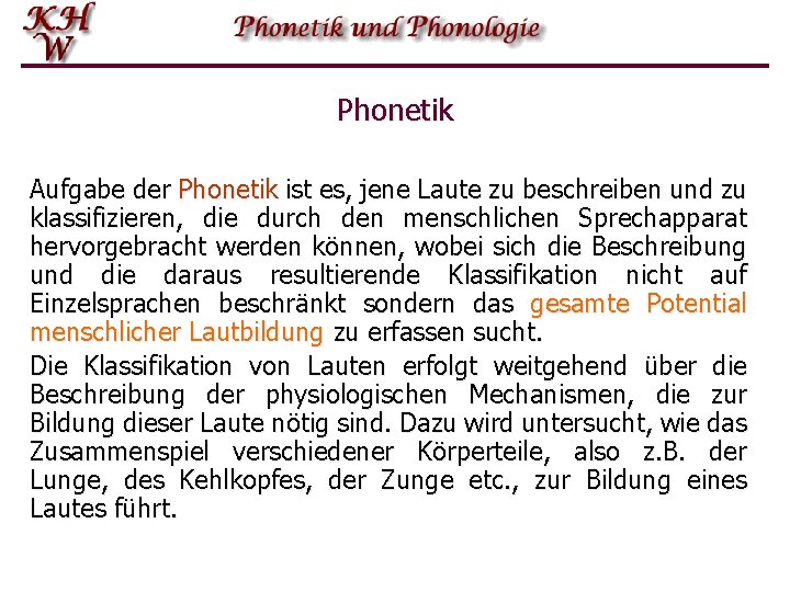 Phonetik Aufgabe der Phonetik ist es, jene Laute zu beschreiben und zu klassifizieren, die