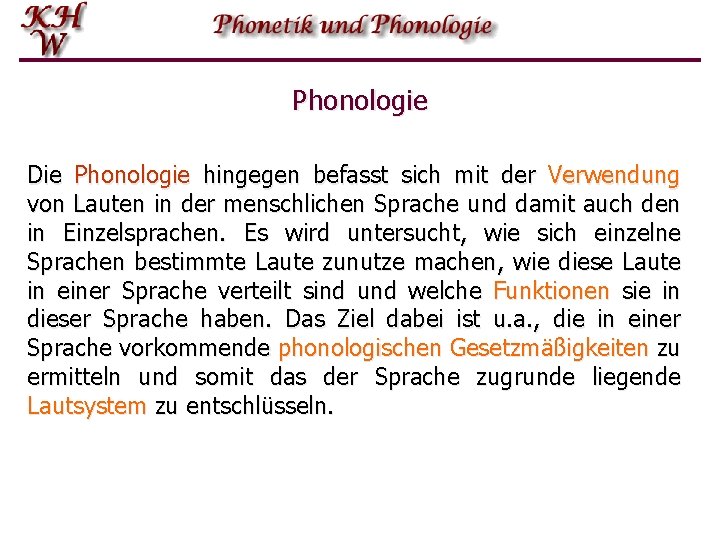 Phonologie Die Phonologie hingegen befasst sich mit der Verwendung von Lauten in der menschlichen