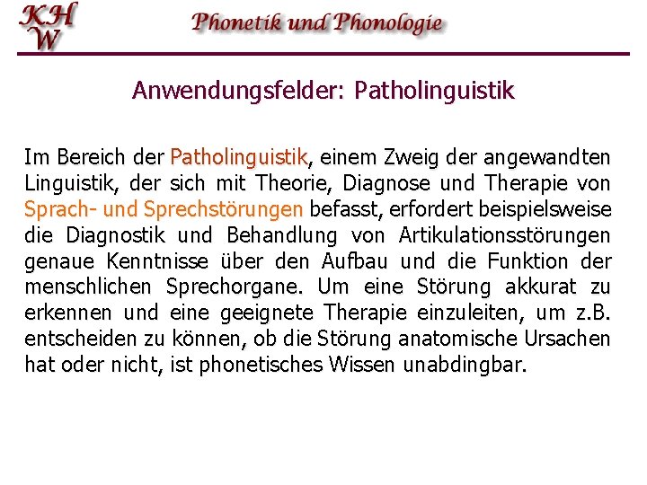 Anwendungsfelder: Patholinguistik Im Bereich der Patholinguistik, einem Zweig der angewandten Linguistik, der sich mit