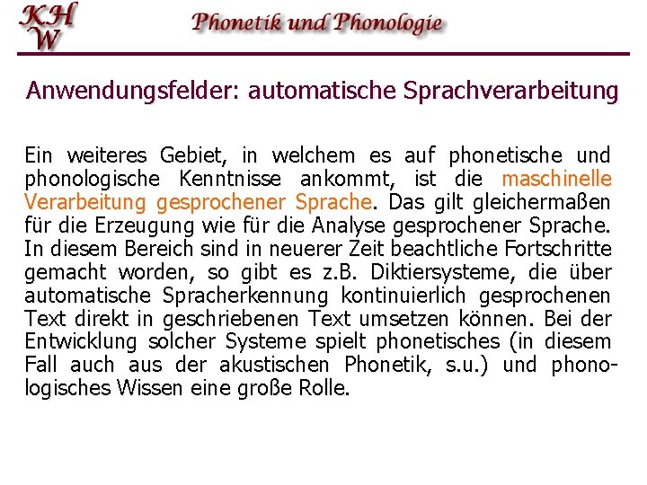 Anwendungsfelder: automatische Sprachverarbeitung Ein weiteres Gebiet, in welchem es auf phonetische und phonologische Kenntnisse