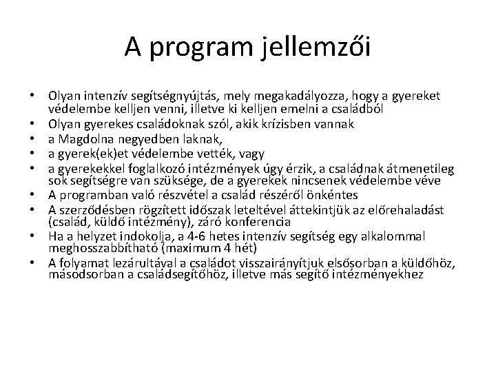 A program jellemzői • Olyan intenzív segítségnyújtás, mely megakadályozza, hogy a gyereket védelembe kelljen