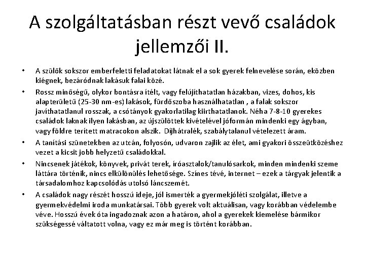 A szolgáltatásban részt vevő családok jellemzői II. • • • A szülők sokszor emberfeletti