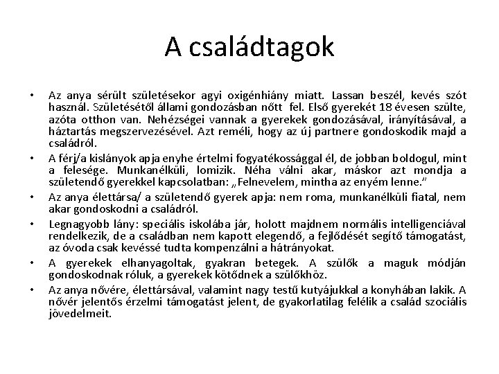 A családtagok • • • Az anya sérült születésekor agyi oxigénhiány miatt. Lassan beszél,