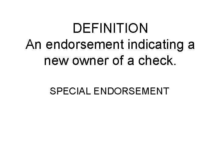 DEFINITION An endorsement indicating a new owner of a check. SPECIAL ENDORSEMENT 