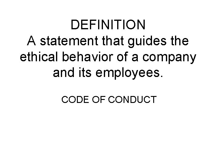 DEFINITION A statement that guides the ethical behavior of a company and its employees.