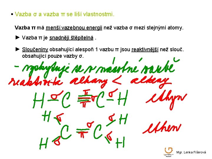  • Vazba σ a vazba π se liší vlastnostmi. Vazba π má menší