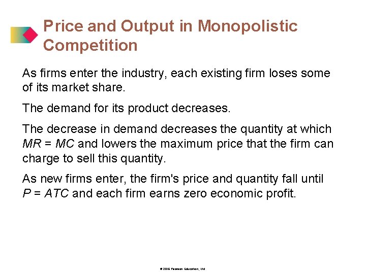 Price and Output in Monopolistic Competition As firms enter the industry, each existing firm