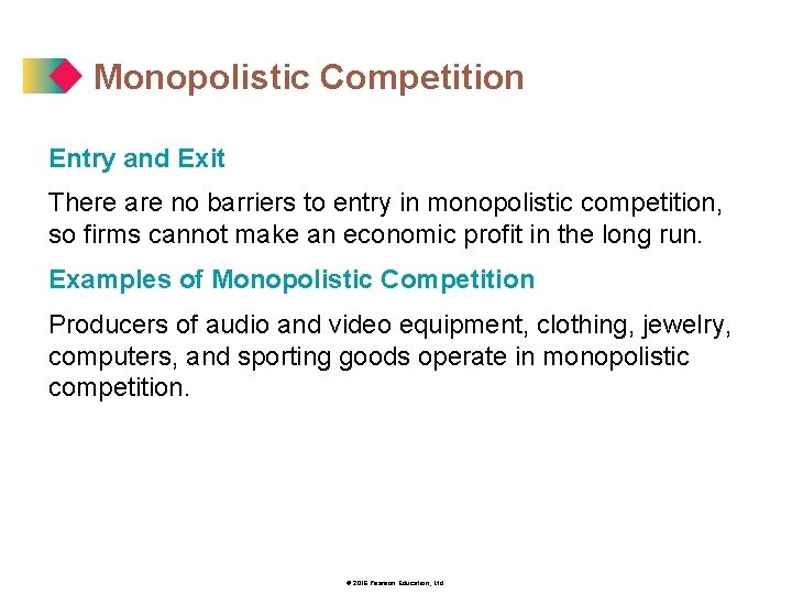 Monopolistic Competition Entry and Exit There are no barriers to entry in monopolistic competition,