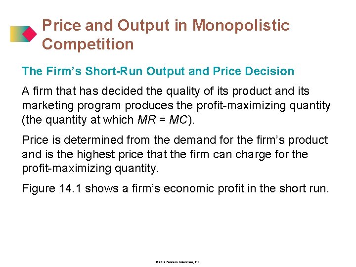 Price and Output in Monopolistic Competition The Firm’s Short-Run Output and Price Decision A