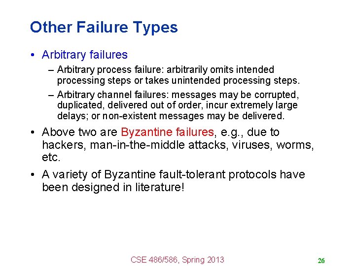 Other Failure Types • Arbitrary failures – Arbitrary process failure: arbitrarily omits intended processing