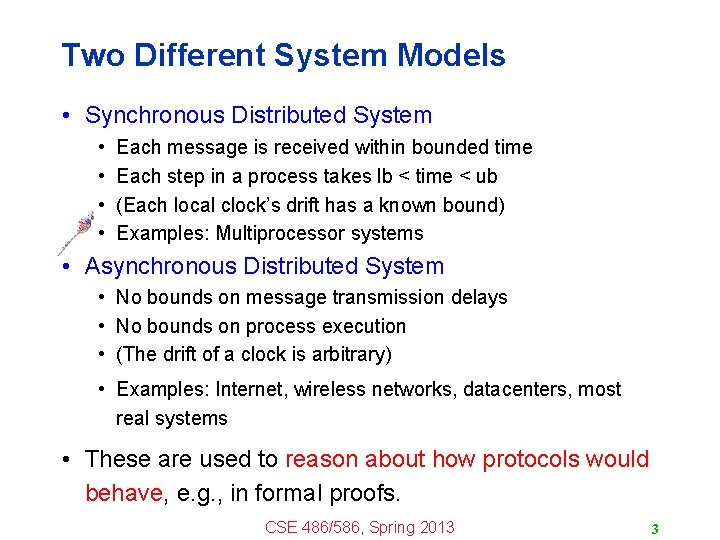 Two Different System Models • Synchronous Distributed System • • Each message is received