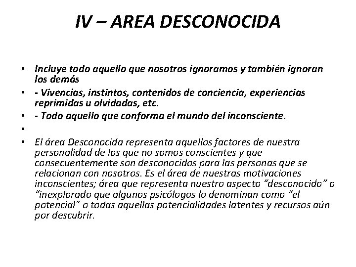 IV – AREA DESCONOCIDA • Incluye todo aquello que nosotros ignoramos y también ignoran IV – AREA DESCONOCIDA • Incluye todo aquello que nosotros ignoramos y también ignoran
