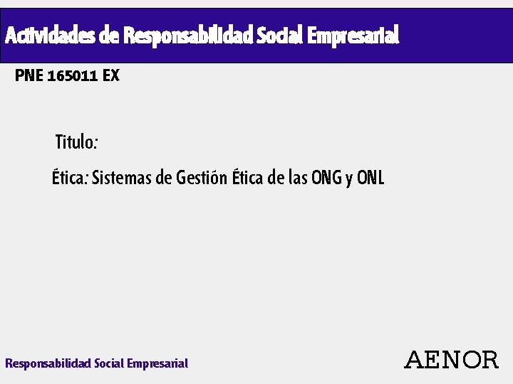 Actividades de Responsabilidad Social Empresarial PNE 165011 EX Titulo: Ética: Sistemas de Gestión Ética