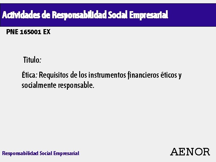 Actividades de Responsabilidad Social Empresarial PNE 165001 EX Titulo: Ética: Requisitos de los instrumentos