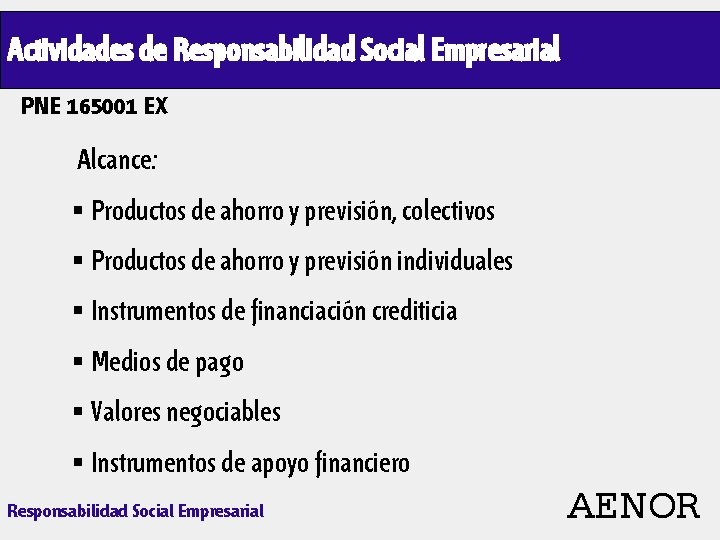 Actividades de Responsabilidad Social Empresarial PNE 165001 EX Alcance: § Productos de ahorro y