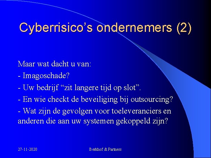 Cyberrisico’s ondernemers (2) Maar wat dacht u van: - Imagoschade? - Uw bedrijf “zit