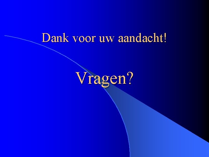 Dank voor uw aandacht! Vragen? 