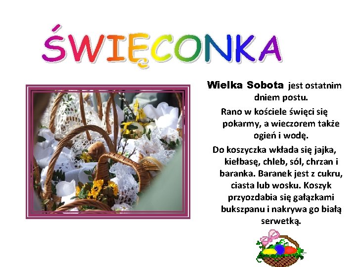 Wielka Sobota jest ostatnim dniem postu. Rano w kościele święci się pokarmy, a wieczorem Wielka Sobota jest ostatnim dniem postu. Rano w kościele święci się pokarmy, a wieczorem