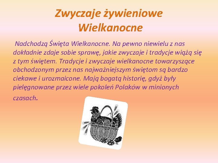 Zwyczaje żywieniowe Wielkanocne Nadchodzą Święta Wielkanocne. Na pewno niewielu z nas dokładnie zdaje sobie