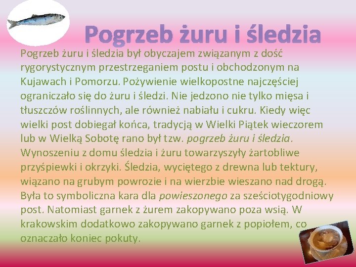 Pogrzeb żuru i śledzia był obyczajem związanym z dość rygorystycznym przestrzeganiem postu i obchodzonym Pogrzeb żuru i śledzia był obyczajem związanym z dość rygorystycznym przestrzeganiem postu i obchodzonym
