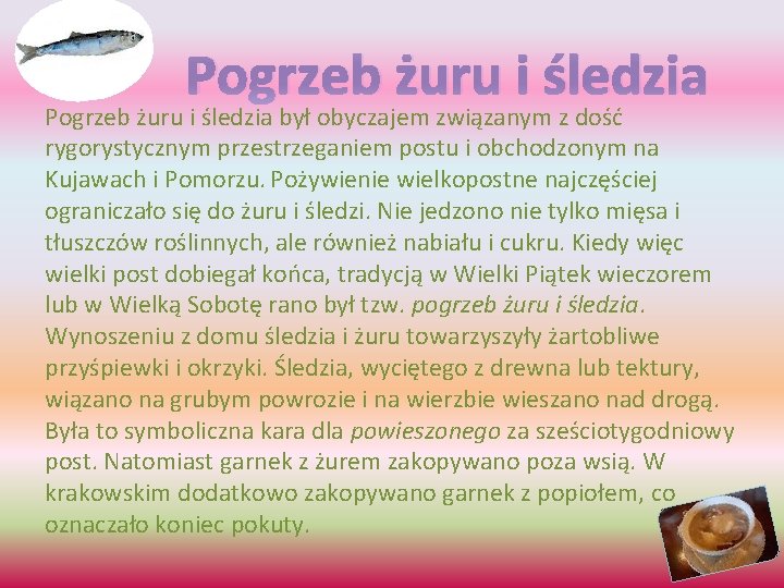 Pogrzeb żuru i śledzia był obyczajem związanym z dość rygorystycznym przestrzeganiem postu i obchodzonym