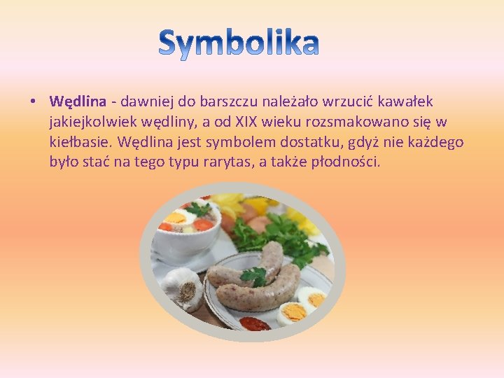 • Wędlina - dawniej do barszczu należało wrzucić kawałek jakiejkolwiek wędliny, a od • Wędlina - dawniej do barszczu należało wrzucić kawałek jakiejkolwiek wędliny, a od