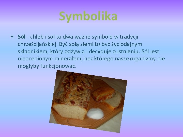 Symbolika • Sól - chleb i sól to dwa ważne symbole w tradycji chrześcijańskiej.